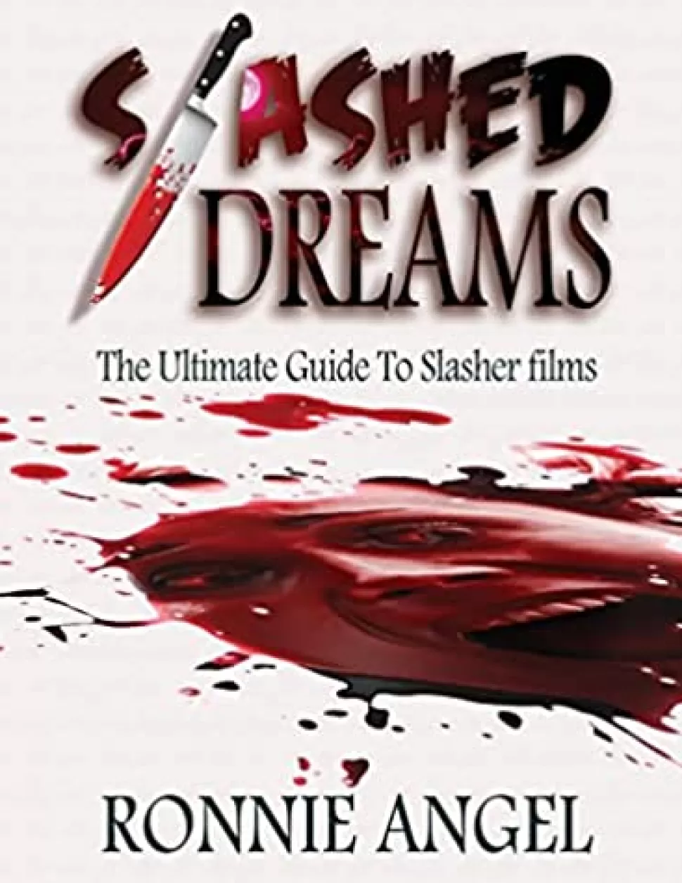 Ronnie Angel Slashed Dreams: The Ultimate Guide To Slasher Movies* Books